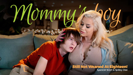 MommysBoy – Spencer Scott: Still Not Weaned At Eighteen!